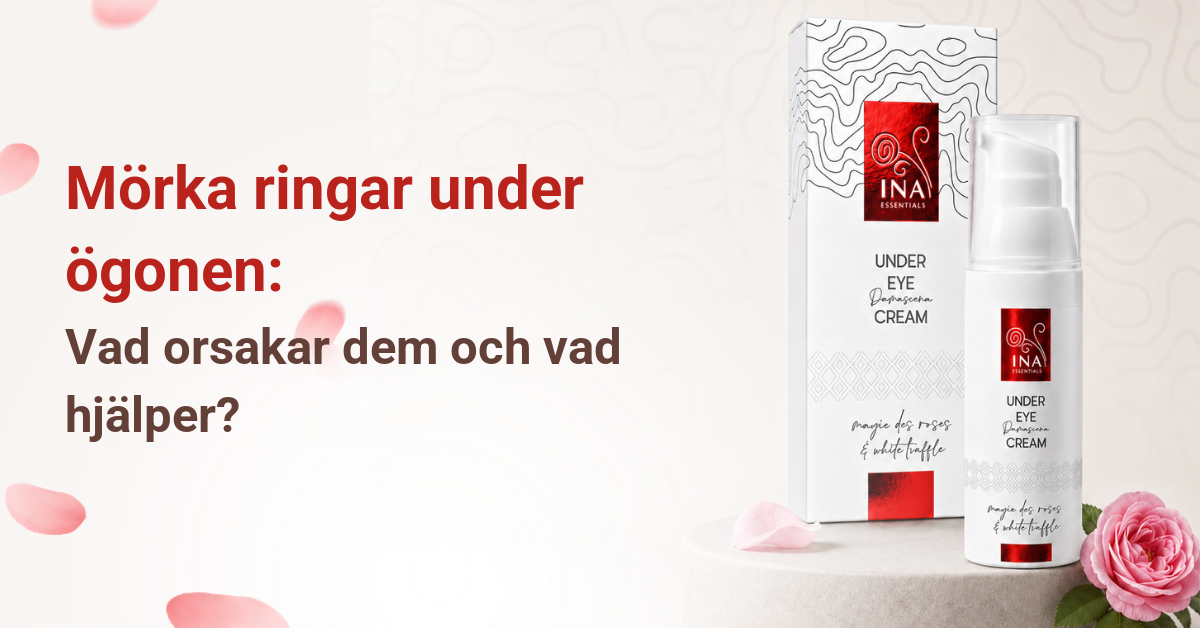 Mörka ringar under ögonen – orsaker och vård med ögonkrämen Rose Eye Lift